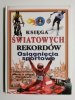 KSIĘGA ŚWIATOWYCH REKORDÓW. OSIĄGNIĘCIA SPORTOWE 